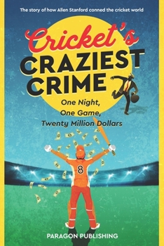 Paperback Cricket's Craziest Crime: The story of how Allen Stanford conned the cricket world Book