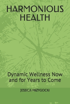 Paperback Harmonious Health: Dynamic Wellness Now and for Years to Come Book