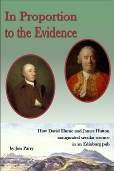 Paperback In Proportion To the Evidence: How David Hume and James Hutton Inaugurated Secular Science in an Edinburgh Pub Book