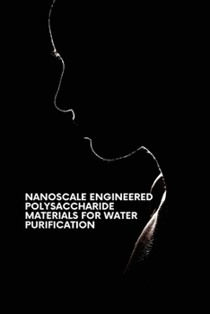 Paperback Nanoscale Engineered Polysaccharide Materials for Water Purification Book