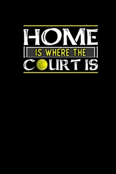 Paperback Home Is Where The Court Is: Tennis Notebook Journal 6x9 dotgrid - Funny Tennis Lover Gifts For Tennis Player Tennis Coach Training Book