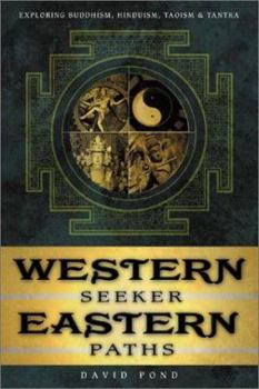 Western Seeker, Eastern Path: Exploring Buddhism, Hinduism, Taoism & Tantra
