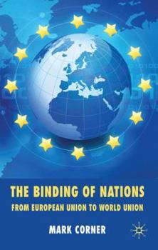 Hardcover The Binding of Nations: From European Union to World Union Book