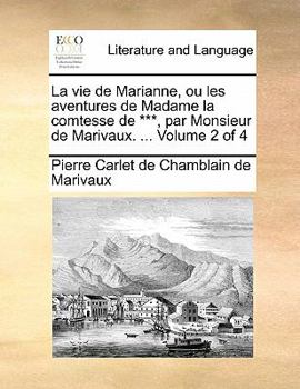 Paperback La vie de Marianne, ou les aventures de Madame la comtesse de ***, par Monsieur de Marivaux. ... Volume 2 of 4 [French] Book