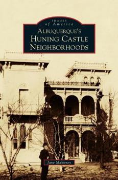 Albuquerque's Huning Castle Neighborhoods - Book  of the Images of America: New Mexico