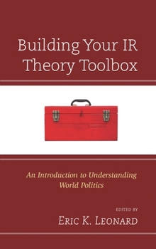 Hardcover Building Your IR Theory Toolbox: An Introduction to Understanding World Politics Book