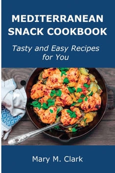Paperback Mediterranean Snack Cookbook: Tasty and Easy Recipes for You Book