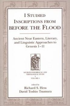 Hardcover "I Studied Inscriptions from Before the Flood": Ancient Near Eastern, Literary, and Linguistic Approaches to Genesis 1-11 (Sources for Biblical and Theological Study, Vol. 4) Book