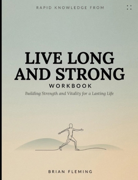 Paperback Rapid Knowledge from Live Long and Strong: Building Strength and Vitality for a Lasting Life Book