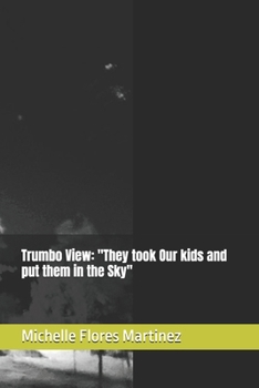 Trumbo View: "They took Our kids and put them in the Sky"