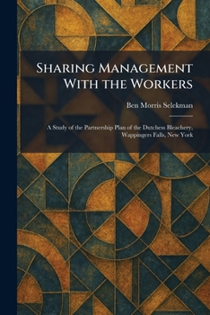 Sharing Management With the Workers: A Study of the Partnership Plan of the Dutchess Bleachery, Wappingers Falls, New York
