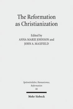 Hardcover The Reformation as Christianization: Essays on Scott Hendrix's Christianization Thesis Book