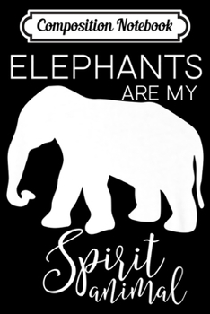 Composition Notebook: Elephants are my Spirit Animal J000399 Premium  Journal/Notebook Blank Lined Ruled 6x9 100 Pages