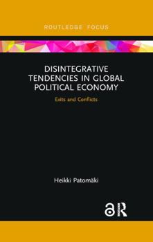 Hardcover Disintegrative Tendencies in Global Political Economy: Exits and Conflicts Book