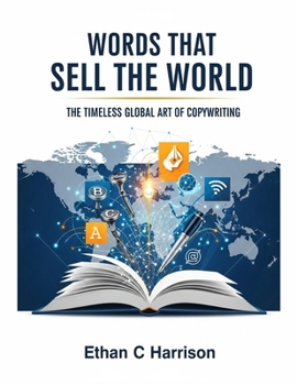 Words That Sell the World: The Timeless Global Art of Copywriting for Every Market