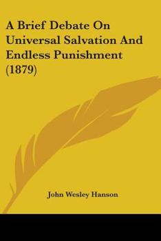 Paperback A Brief Debate On Universal Salvation And Endless Punishment (1879) Book