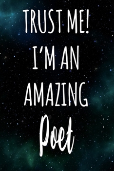Trust Me! I'm An Amazing Poet: The perfect gift for the professional in your life - Funny 119 page lined journal!