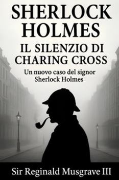 Paperback Sherlock Holmes e Il Silenzio di Charing Cross [Italian] Book
