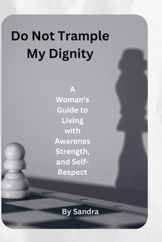 Paperback Do Not Trample My Dignity: A Woman's Guide to Living with Awareness, Strength, and Self-Respect Book