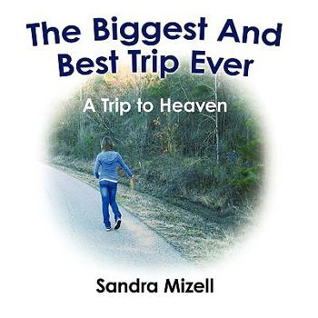 Paperback The Biggest and Best Trip Ever: A Trip to Heaven Book