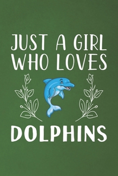 Paperback Just A Girl Who Loves Dolphins: Funny Dolphins Lovers Girl Women Gifts Dot Grid Journal Notebook 6x9 120 Pages Book