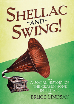 Hardcover Shellac and Swing!: A Social History of the Gramophone in Britain Book