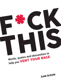Hardcover F*ck This: Words, Quotes and Obscenities to Help You Vent Your Rage Book