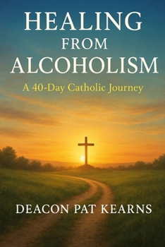 Paperback Healing from Alcoholism: A 40-Day Catholic Journey Book