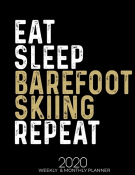 Paperback Eat Sleep Barefoot Skiing Repeat: Gifts for Barefoot Skiing Lovers High Performance Weekly Monthly Planner To Track Your Fuckery And Get Shit Done - A Book