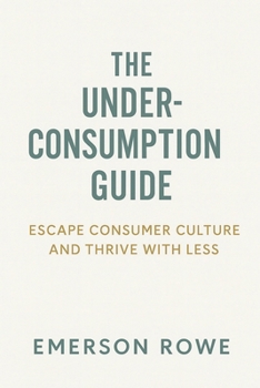 Paperback The Underconsumption Guide: Escape Consumer Culture and Thrive with Less Book