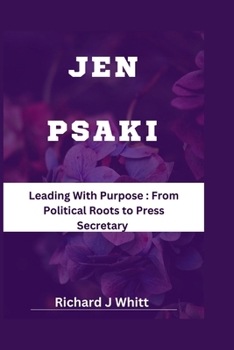 Paperback Jen Psaki: Leading With Purpose: From Political Roots to Press Secretary Book