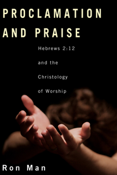 Proclamation and Praise: Hebrews 2:12 and the Christology of Worship
