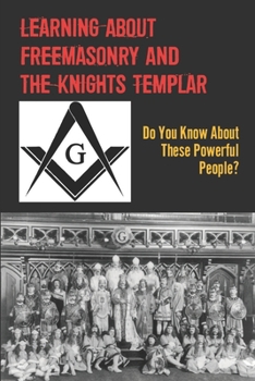 Paperback Learning About Freemasonry And The Knights Templar: Do You Know About These Powerful People?: Knights Of Templar Masonic Flag Book