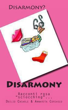 Paperback Disarmony: Racconti rosa "sciocching"... [Italian] Book