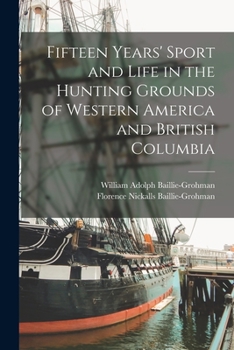 Paperback Fifteen Years' Sport and Life in the Hunting Grounds of Western America and British Columbia Book