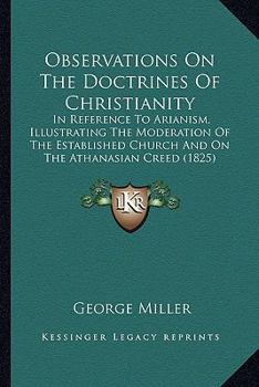 Paperback Observations On The Doctrines Of Christianity: In Reference To Arianism, Illustrating The Moderation Of The Established Church And On The Athanasian C Book