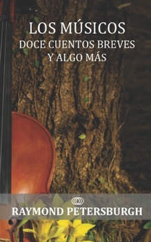 Paperback Los músicos: Doce cuentos breves y algo más [Spanish] Book
