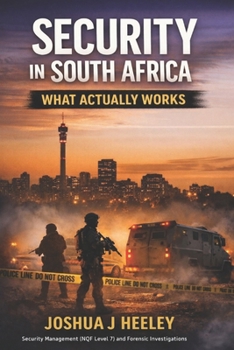 Paperback Security in South Africa: What Actually Works: How Security Fails, Why It Succeeds, and What Leaders Get Wrong Book