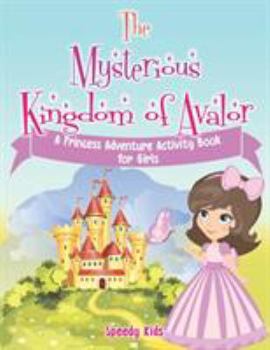 Paperback The Mysterious Kingdom of Avalor: A Princess Adventure Activity Book for Girls Book