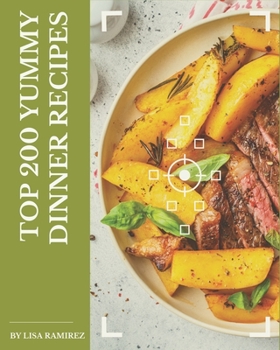 Paperback Top 200 Yummy Dinner Recipes: A Yummy Dinner Cookbook to Fall In Love With Book