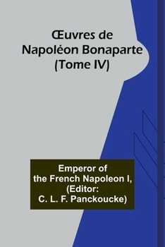 OEuvres de Napoléon Bonaparte (Tome IV) (French Edition)