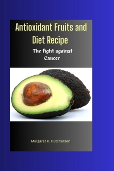 Paperback Antioxidant Fruits and Diet Recipe: The fight against cancer [Large Print] Book