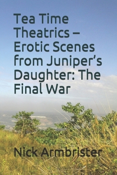 Paperback Tea Time Theatrics - Erotic Scenes from Juniper's Daughter: The Final War Book