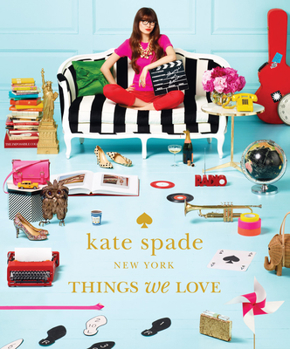 Hardcover Kate Spade New York: Things We Love: Twenty Years of Inspiration, Intriguing Bits and Other Curiosities Book