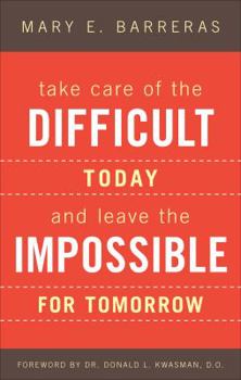 Paperback Take Care of the Difficult Today and Leave the Impossible for Tomorrow Book