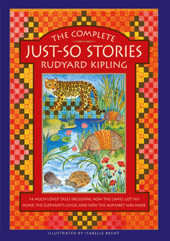 Hardcover The Complete Just-So Stories: 14 Much-Loved Tales Including How the Camel Got His Hump, Elephant's Child, and How the Alphabet Was Made Book