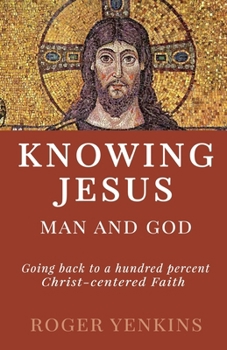 Paperback Knowing Jesus: Man and God: Going back to a hundred percent Christ-centered Faith Book