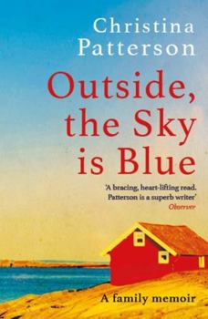 Paperback Outside, the Sky Is Blue: The Story of a Family Told with Searing Honesty, Humour and Love Book