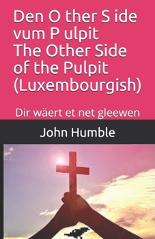 Paperback Den O ther S ide vum P ulpit The Other Side of the Pulpit (Luxembourgish): Dir wäert et net gleewen [Luxembourgish; Letzeburgesch] Book