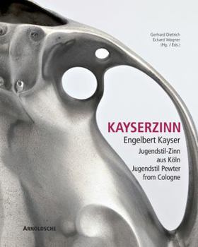 Hardcover Kayserzinn: Engelbert Kayser: Jugendstil-Zinn Aus Koln/Jugendstil Pewter From Cologne [German] Book